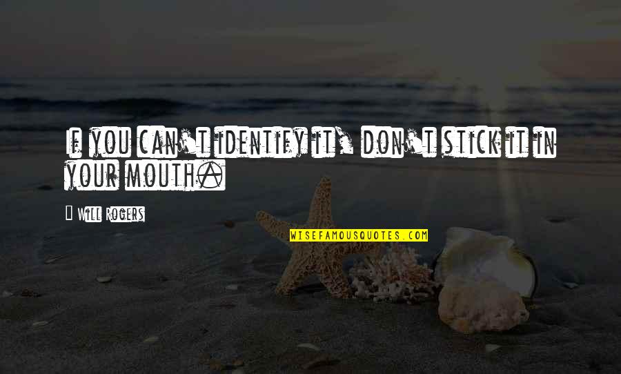 Dolikesdo Quotes By Will Rogers: If you can't identify it, don't stick it
