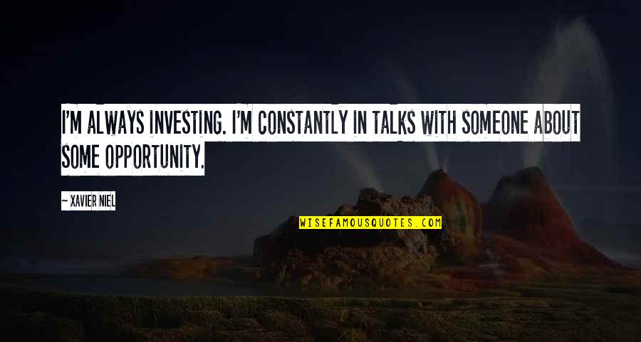 Dolina Charlotty Quotes By Xavier Niel: I'm always investing. I'm constantly in talks with