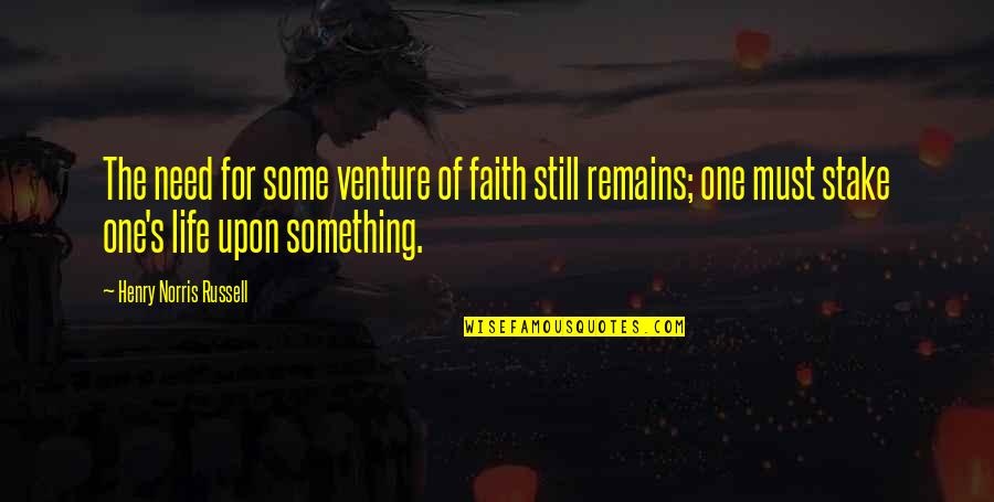 Dolina Neretve Quotes By Henry Norris Russell: The need for some venture of faith still Dolina Neretve Quotes By Henry Norris Russell: The need for some venture of faith still