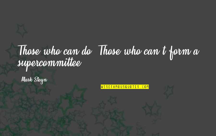 Dolio In English Quotes By Mark Steyn: Those who can do. Those who can't form