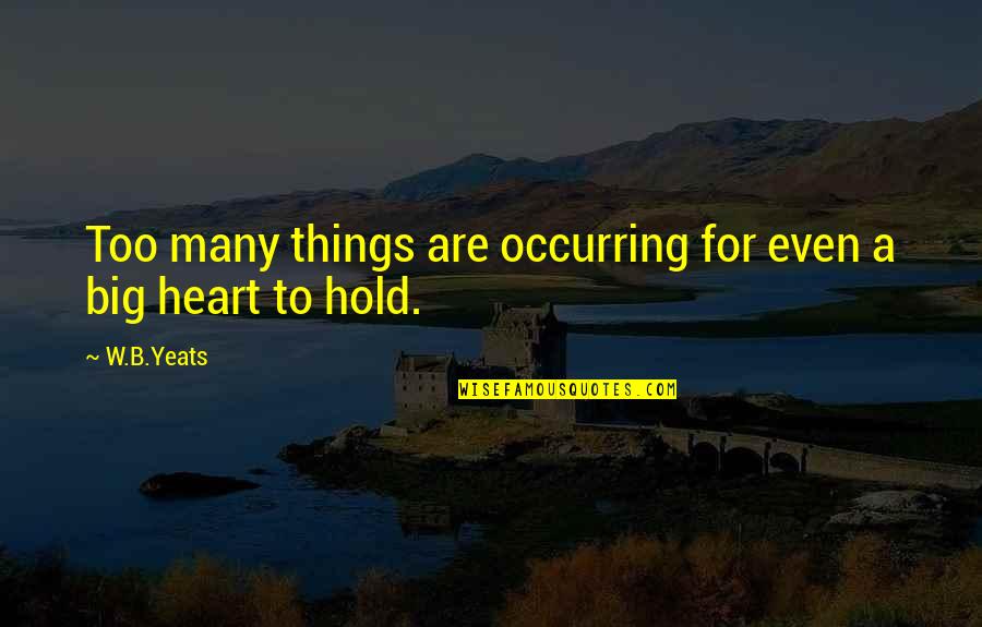 Dolio In English Quotes By W.B.Yeats: Too many things are occurring for even a