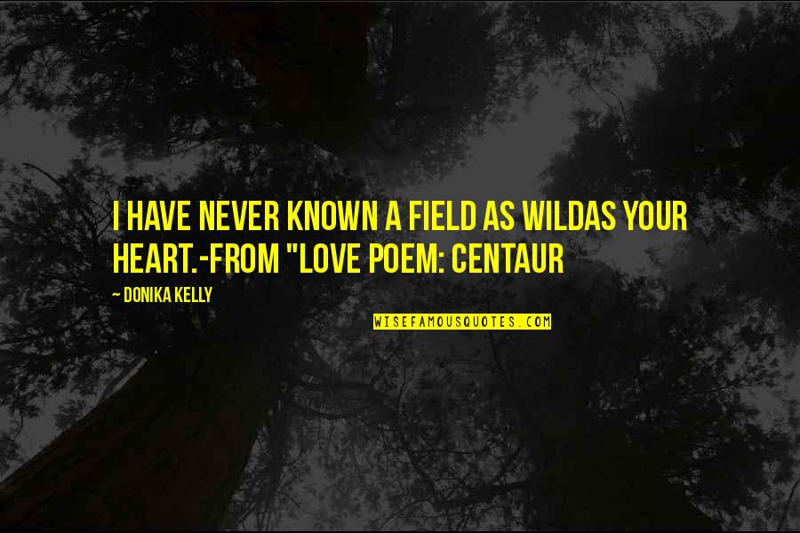 Doliu Poza Quotes By Donika Kelly: I have never known a field as wildas