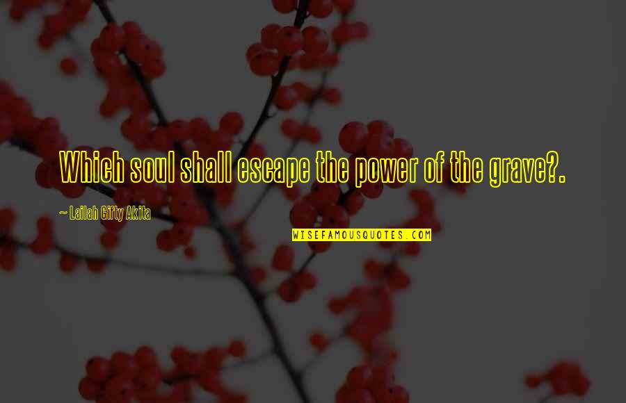 Doliu Poza Quotes By Lailah Gifty Akita: Which soul shall escape the power of the Doliu Poza Quotes By Lailah Gifty Akita: Which soul shall escape the power of the
