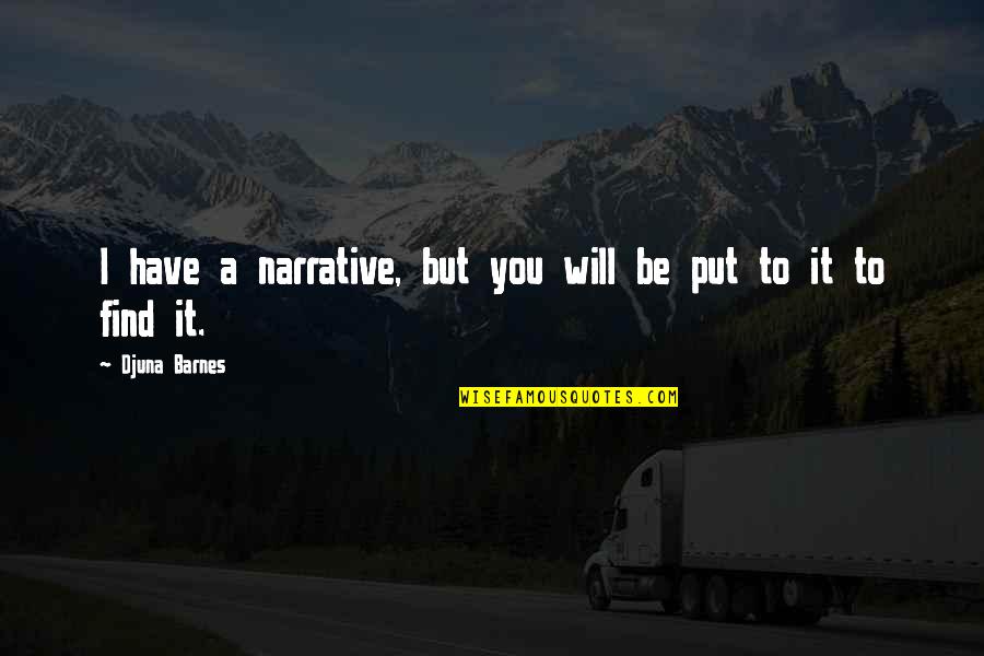 Doliu Quotes By Djuna Barnes: I have a narrative, but you will be Doliu Quotes By Djuna Barnes: I have a narrative, but you will be