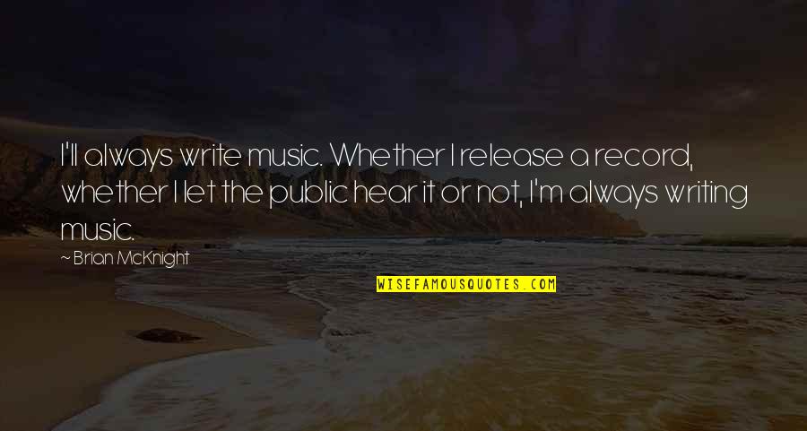 Doliul Quotes By Brian McKnight: I'll always write music. Whether I release a Doliul Quotes By Brian McKnight: I'll always write music. Whether I release a
