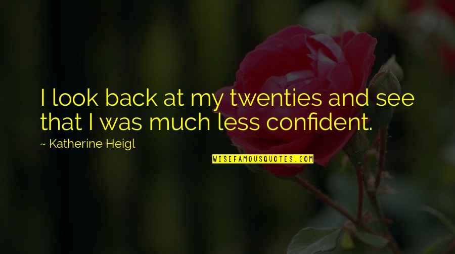 Dolive Dds Quotes By Katherine Heigl: I look back at my twenties and see Dolive Dds Quotes By Katherine Heigl: I look back at my twenties and see