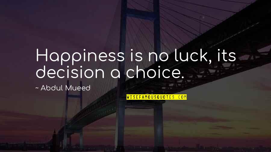 Dolive Dentist Quotes By Abdul Mueed: Happiness is no luck, its decision a choice.