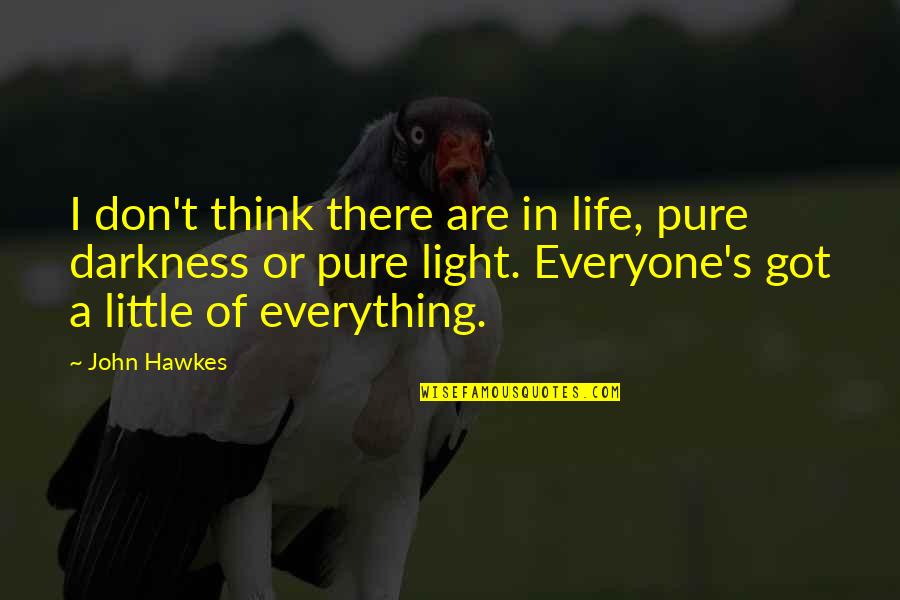 Dolive Road Quotes By John Hawkes: I don't think there are in life, pure