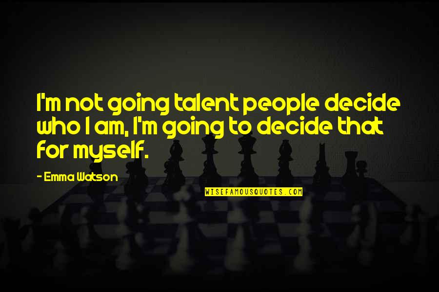 Doliveira Bual 1922 Quotes By Emma Watson: I'm not going talent people decide who I