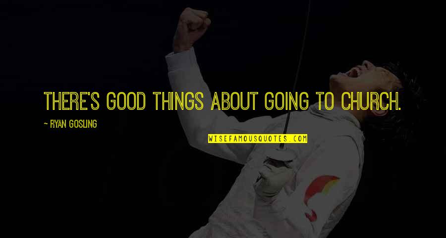 Doliver Capital Quotes By Ryan Gosling: There's good things about going to church.