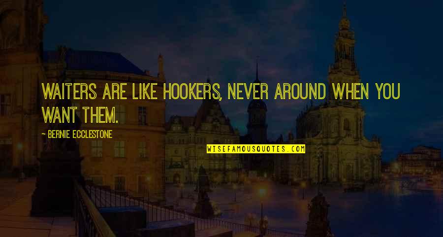 Doliver Point Quotes By Bernie Ecclestone: Waiters are like hookers, never around when you Doliver Point Quotes By Bernie Ecclestone: Waiters are like hookers, never around when you