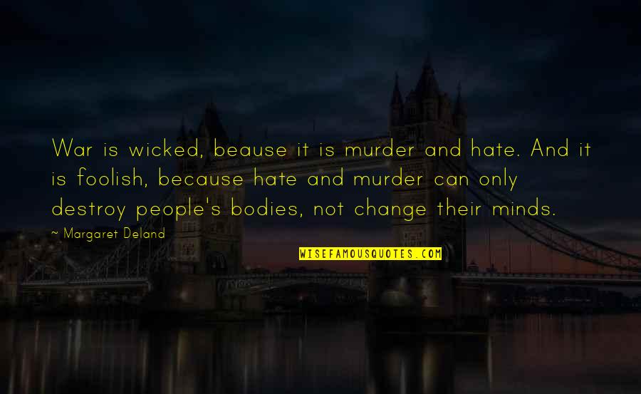 Doljai Chaikumnerd Quotes By Margaret Deland: War is wicked, beause it is murder and
