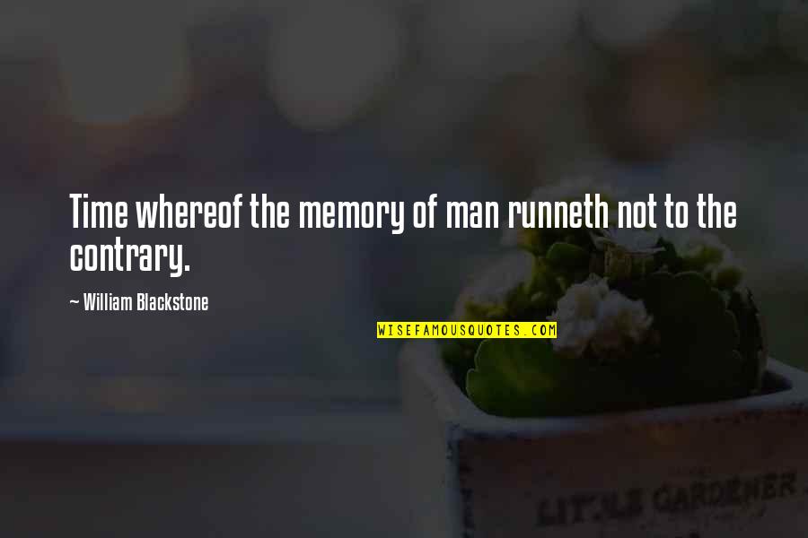 Dolkar Daryacha Quotes By William Blackstone: Time whereof the memory of man runneth not Dolkar Daryacha Quotes By William Blackstone: Time whereof the memory of man runneth not