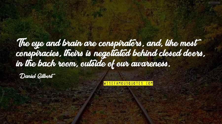 Dolkar Gurung Quotes By Daniel Gilbert: The eye and brain are conspirators, and, like Dolkar Gurung Quotes By Daniel Gilbert: The eye and brain are conspirators, and, like