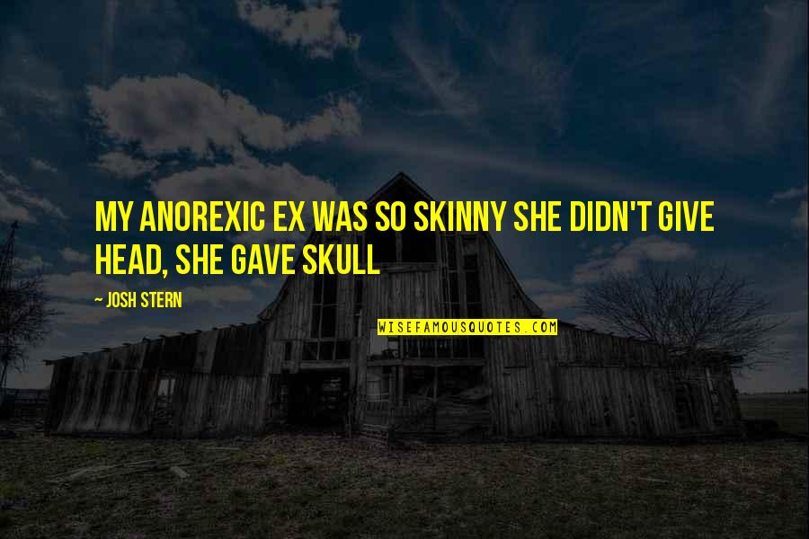 Doll Divine Quotes By Josh Stern: My Anorexic Ex was so skinny she didn't