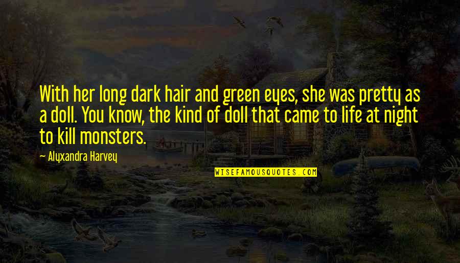 Doll Eyes Quotes By Alyxandra Harvey: With her long dark hair and green eyes,