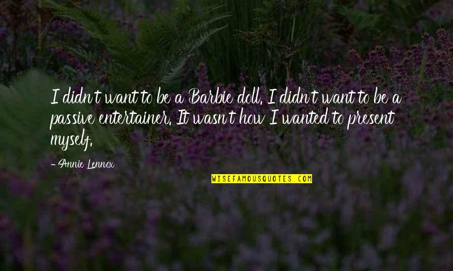 Doll Quotes By Annie Lennox: I didn't want to be a Barbie doll.