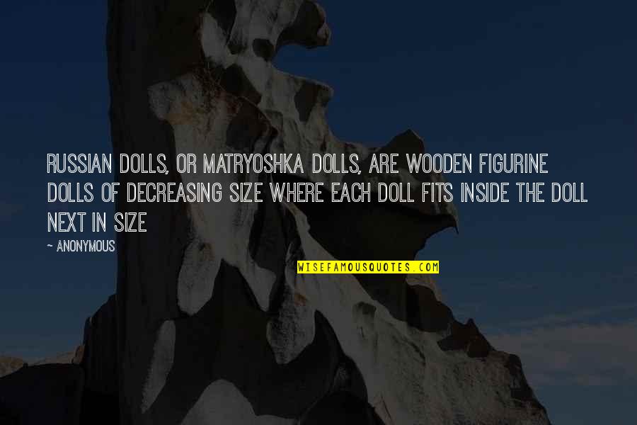 Doll Quotes By Anonymous: Russian dolls, or Matryoshka dolls, are wooden figurine