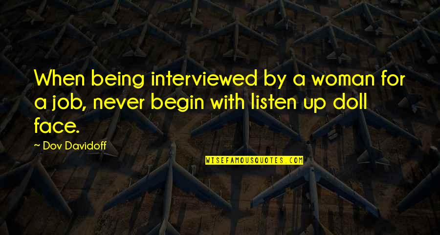 Doll Quotes By Dov Davidoff: When being interviewed by a woman for a