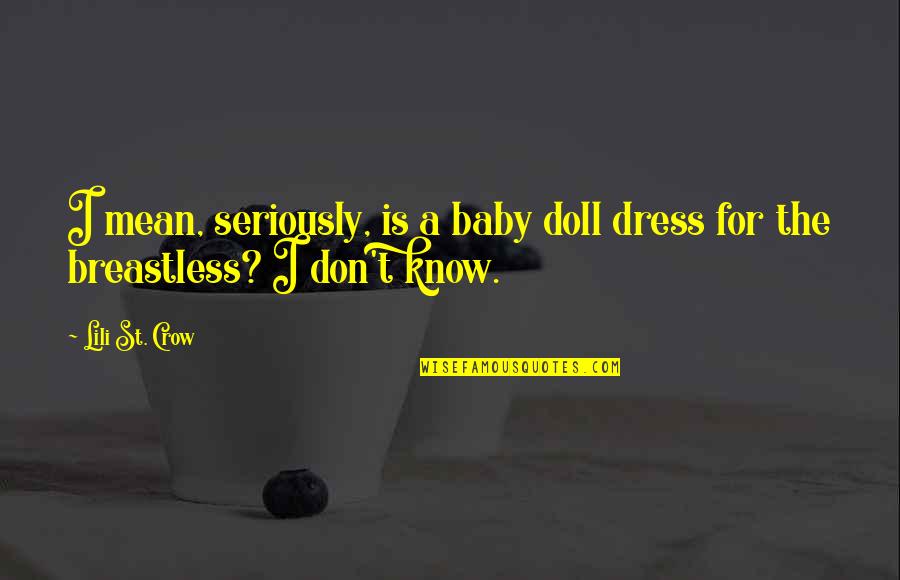 Doll Quotes By Lili St. Crow: I mean, seriously, is a baby doll dress