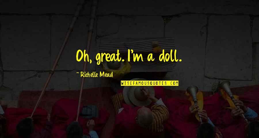 Doll Quotes By Richelle Mead: Oh, great. I'm a doll.