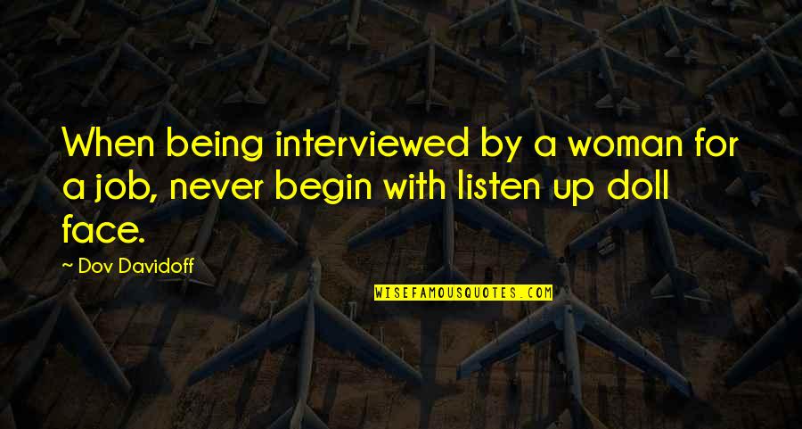 Doll Up Quotes By Dov Davidoff: When being interviewed by a woman for a
