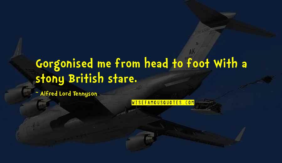 Dolla Quotes By Alfred Lord Tennyson: Gorgonised me from head to foot With a Dolla Quotes By Alfred Lord Tennyson: Gorgonised me from head to foot With a