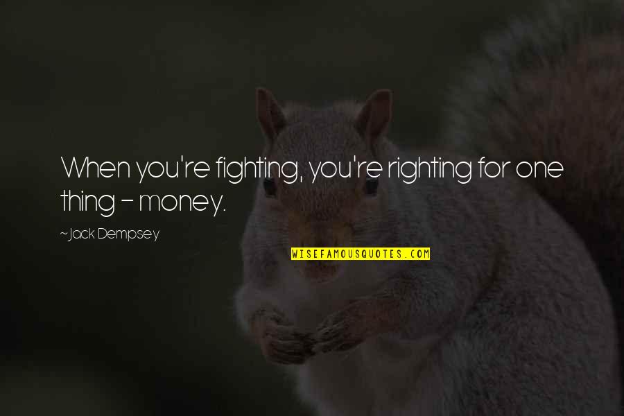 Dollar Bahu Quotes By Jack Dempsey: When you're fighting, you're righting for one thing Dollar Bahu Quotes By Jack Dempsey: When you're fighting, you're righting for one thing