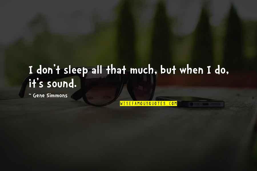 Dollar Bills Quotes By Gene Simmons: I don't sleep all that much, but when Dollar Bills Quotes By Gene Simmons: I don't sleep all that much, but when