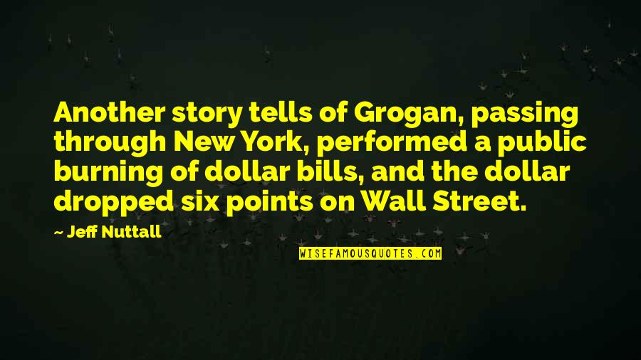 Dollar Bills Quotes By Jeff Nuttall: Another story tells of Grogan, passing through New