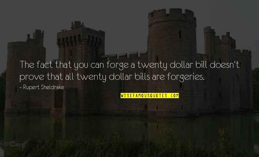 Dollar Bills Quotes By Rupert Sheldrake: The fact that you can forge a twenty