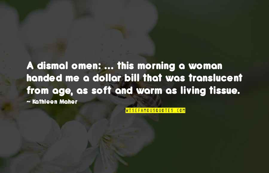 Dollar Dollar Bill Quotes By Kathleen Maher: A dismal omen: ... this morning a woman