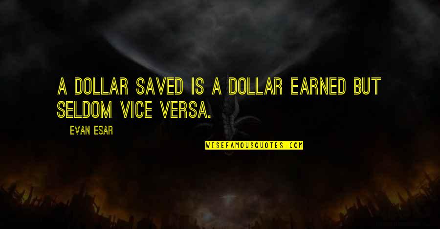 Dollar Quotes By Evan Esar: A dollar saved is a dollar earned but