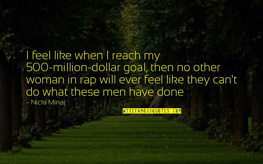 Dollar Quotes By Nicki Minaj: I feel like when I reach my 500-million-dollar
