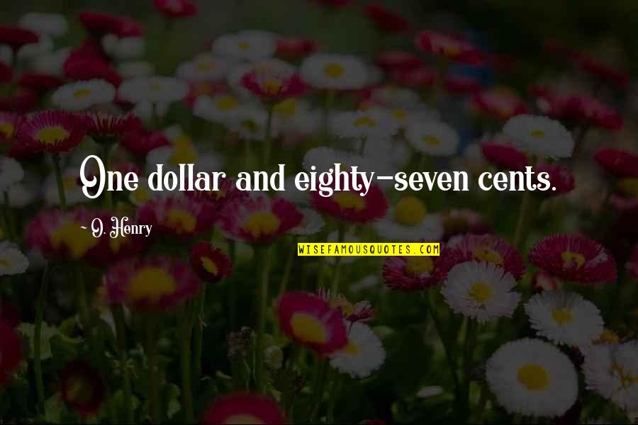 Dollar Quotes By O. Henry: One dollar and eighty-seven cents.