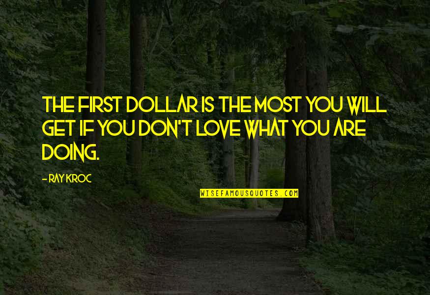 Dollar Quotes By Ray Kroc: The first dollar is the most you will