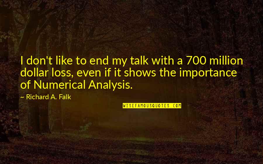 Dollar Quotes By Richard A. Falk: I don't like to end my talk with