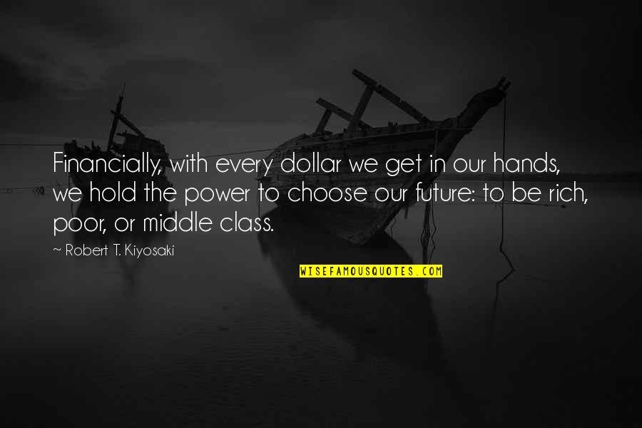 Dollar Quotes By Robert T. Kiyosaki: Financially, with every dollar we get in our