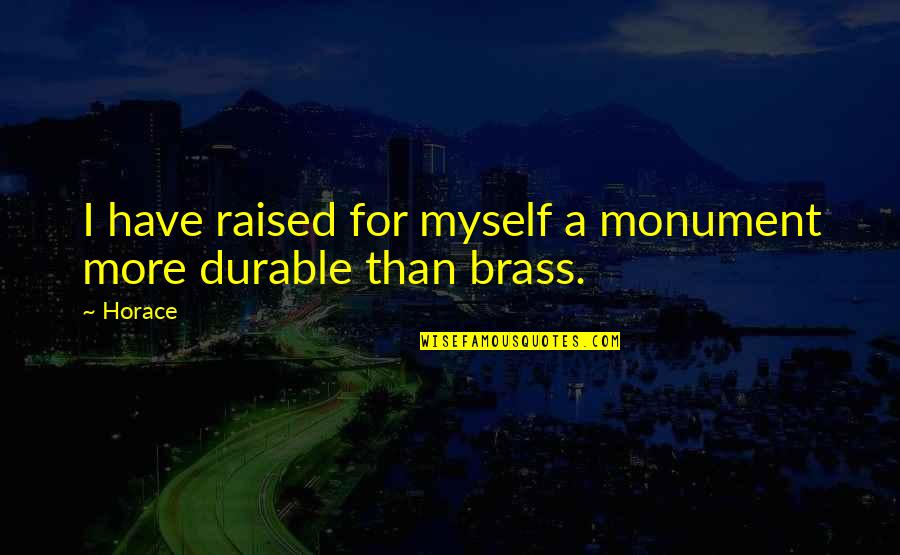 Dollarchasing Quotes By Horace: I have raised for myself a monument more