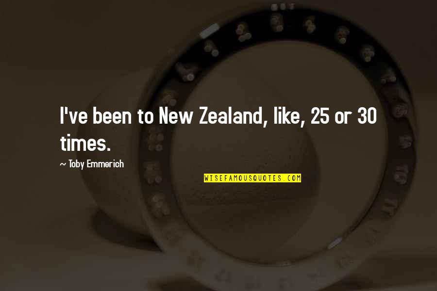 Dollarchasing Quotes By Toby Emmerich: I've been to New Zealand, like, 25 or