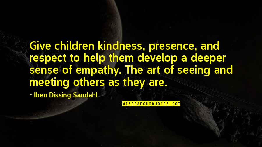 Dollardays Quotes By Iben Dissing Sandahl: Give children kindness, presence, and respect to help