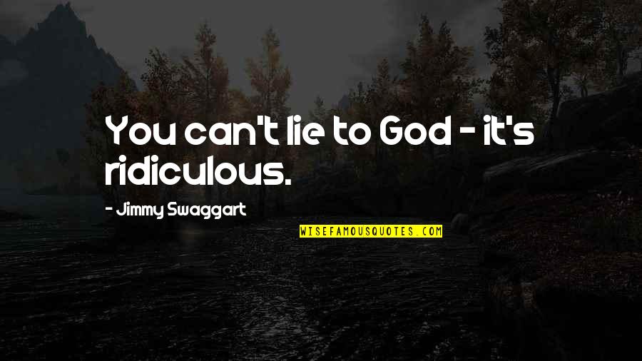 Dollardays Quotes By Jimmy Swaggart: You can't lie to God - it's ridiculous.