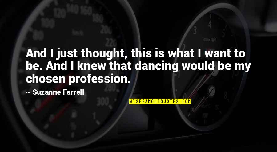 Dollarid Quotes By Suzanne Farrell: And I just thought, this is what I Dollarid Quotes By Suzanne Farrell: And I just thought, this is what I