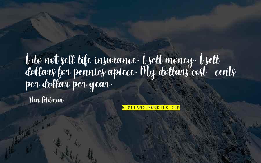 Dollars And Cents Quotes By Ben Feldman: I do not sell life insurance. I sell