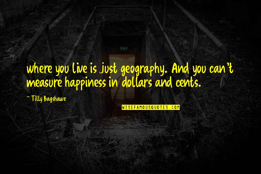 Dollars And Cents Quotes By Tilly Bagshawe: where you live is just geography. And you