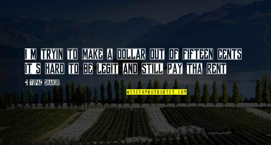 Dollars And Cents Quotes By Tupac Shakur: I'm tryin to make a dollar out of