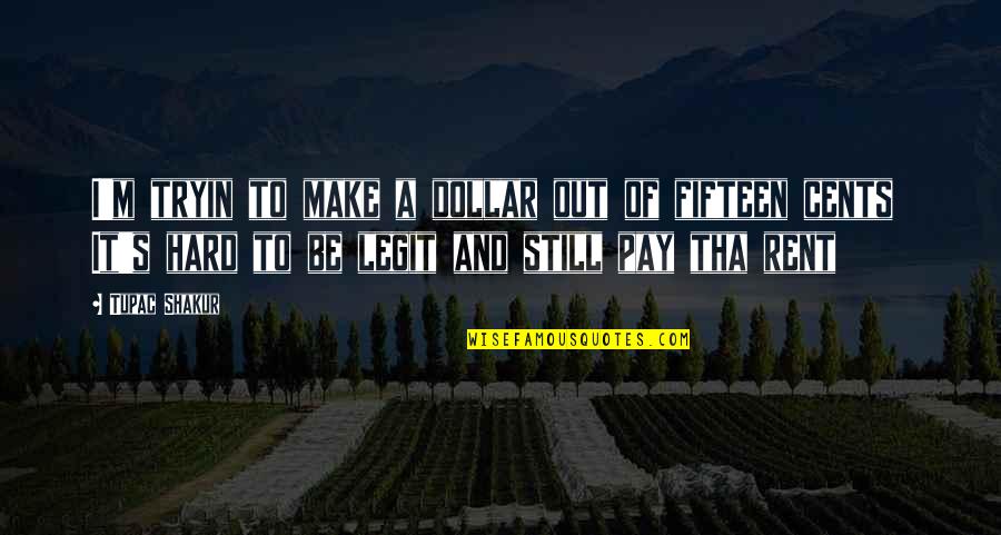Dollars And Cents Quotes By Tupac Shakur: I'm tryin to make a dollar out of Dollars And Cents Quotes By Tupac Shakur: I'm tryin to make a dollar out of