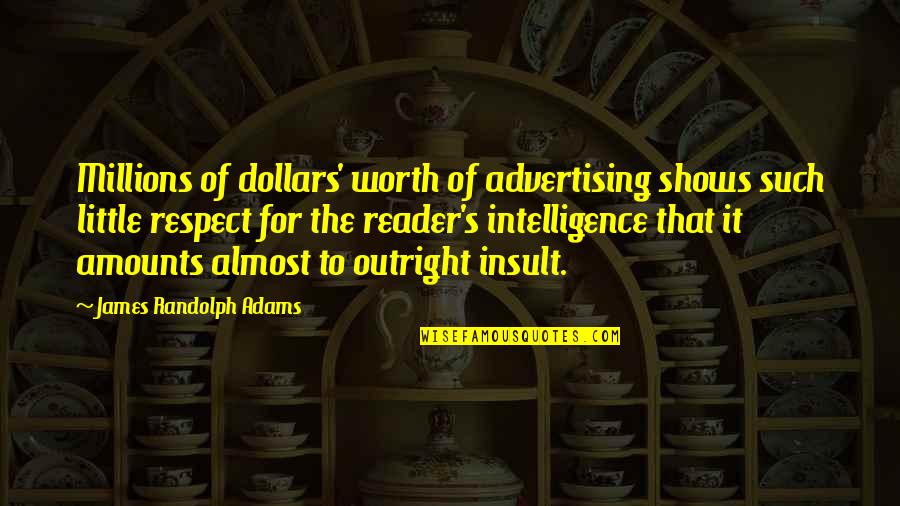 Dollars Quotes By James Randolph Adams: Millions of dollars' worth of advertising shows such