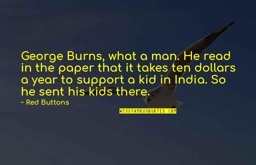 Dollars Quotes By Red Buttons: George Burns, what a man. He read in