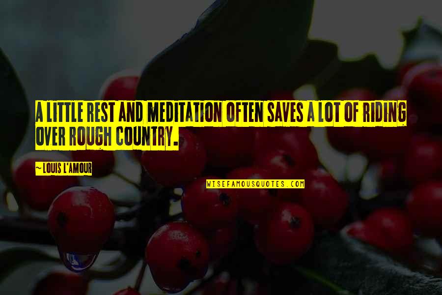 Dollas Quotes By Louis L'Amour: A little rest and meditation often saves a